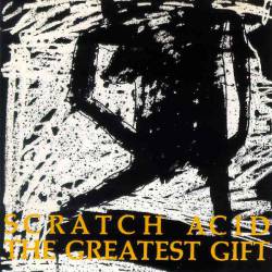 Scratch Acid : The Greatest Gift
